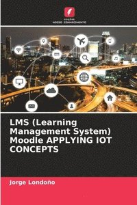 bokomslag LMS (Learning Management System) Moodle APPLYING IOT CONCEPTS