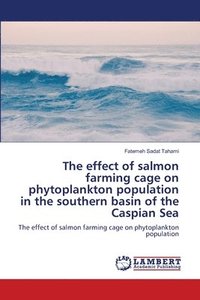 bokomslag The effect of salmon farming cage on phytoplankton population in the southern basin of the Caspian Sea