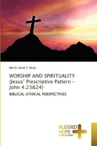 bokomslag WORSHIP AND SPIRITUALITY (Jesus' Prescriptive Pattern - John 4