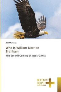 bokomslag Who Is William Marrion Branham