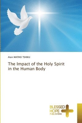 bokomslag The Impact of the Holy Spirit in the Human Body