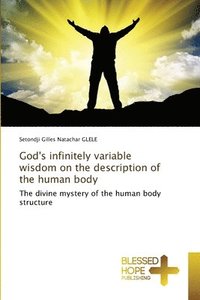 bokomslag God's infinitely variable wisdom on the description of the human body