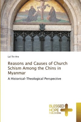 Reasons and Causes of Church Schism Among the Chins in Myanmar 1