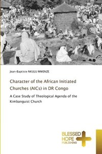 bokomslag Character of the African Initiated Churches (AICs) in DR Congo