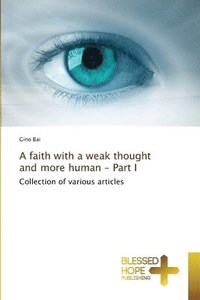 bokomslag A faith with a weak thought and more human - Part I