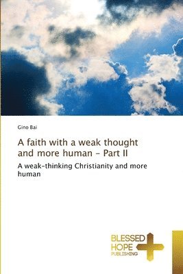 bokomslag A faith with a weak thought and more human - Part II