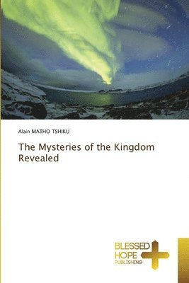 bokomslag The Mysteries of the Kingdom Revealed