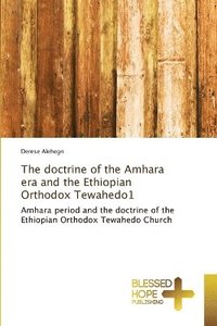 bokomslag The doctrine of the Amhara era and the Ethiopian Orthodox Tewahedo1