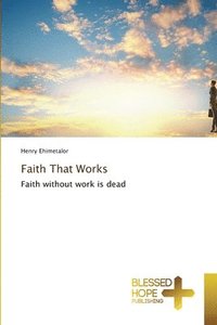 bokomslag Faith That Works