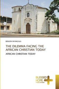 bokomslag The Dilemma Facing the African Christian Today