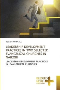 bokomslag Leadership Development Practices in Two Selected Evangelical Churches in Nairobi