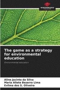 bokomslag The game as a strategy for environmental education