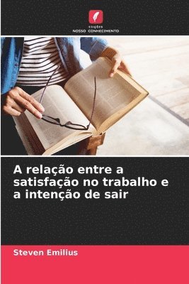 A relação entre a satisfação no trabalho e a intenção de sair