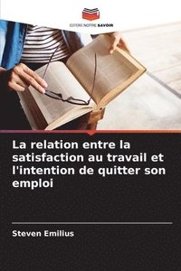 bokomslag La relation entre la satisfaction au travail et l'intention de quitter son emploi