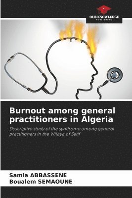 Samia Abbassene, Boualem Semaoune, Samia ABBASSENE, Boualem SEMAOUNE - Burnout among general practitioners in Algeria, Häftad