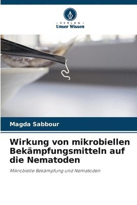 Magda Sabbour - Wirkung von mikrobiellen Bekämpfungsmitteln auf die Nematoden, Häftad