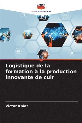 bokomslag Logistique de la formation à la production innovante de cuir