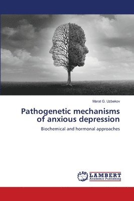 bokomslag Pathogenetic mechanisms of anxious depression