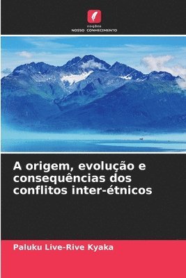 bokomslag A origem, evoluo e consequncias dos conflitos inter-tnicos