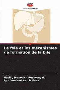bokomslag Le foie et les mcanismes de formation de la bile