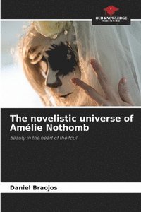 bokomslag The novelistic universe of Amelie Nothomb