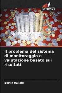 bokomslag Il problema del sistema di monitoraggio e valutazione basato sui risultati