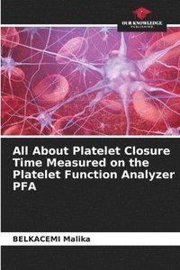 bokomslag All About Platelet Closure Time Measured on the Platelet Function Analyzer PFA