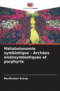 bokomslag Mtabolonomie symbiotique - Arches endosymbiotiques et porphyrie