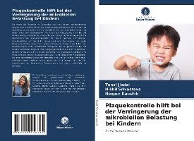 Tanvi Jindal, Nikhil Srivastava, Noopur Kaushik - Plaquekontrolle hilft bei der Verringerung der mikrobiellen Belastung bei Kindern, Häftad
