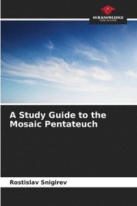 bokomslag A Study Guide to the Mosaic Pentateuch