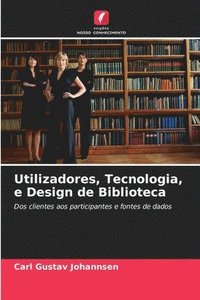bokomslag Utilizadores, Tecnologia, e Design de Biblioteca
