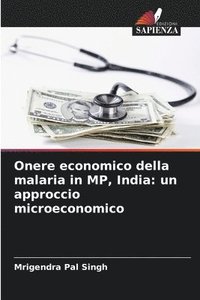 bokomslag Onere economico della malaria in MP, India