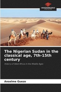 bokomslag The Nigerian Sudan in the classical age, 7th-15th century