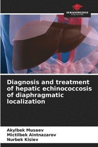 bokomslag Diagnosis and treatment of hepatic echinococcosis of diaphragmatic localization