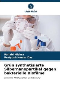 bokomslag Grn synthetisierte Silbernanopartikel gegen bakterielle Biofilme