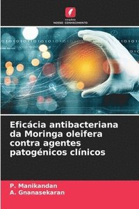 bokomslag Eficcia antibacteriana da Moringa oleifera contra agentes patognicos clnicos