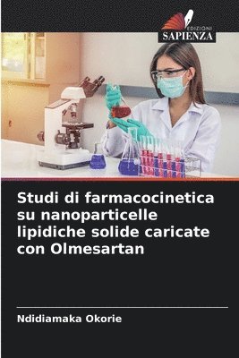 bokomslag Studi di farmacocinetica su nanoparticelle lipidiche solide caricate con Olmesartan