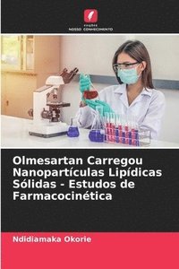 bokomslag Olmesartan Carregou Nanopartculas Lipdicas Slidas - Estudos de Farmacocintica