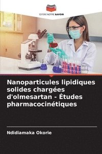 bokomslag Nanoparticules lipidiques solides charges d'olmesartan - tudes pharmacocintiques