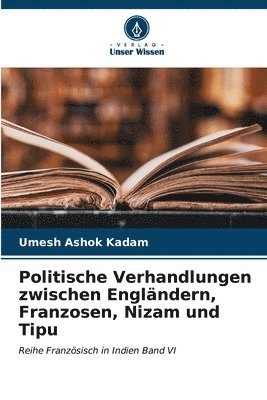 bokomslag Politische Verhandlungen zwischen Englndern, Franzosen, Nizam und Tipu