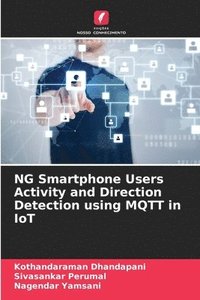 bokomslag NG Smartphone Users Activity and Direction Detection using MQTT in IoT