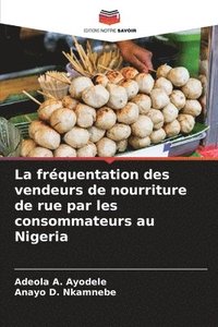bokomslag La frquentation des vendeurs de nourriture de rue par les consommateurs au Nigeria
