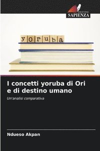 bokomslag I concetti yoruba di Ori e di destino umano