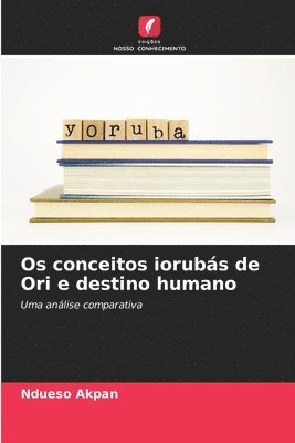 bokomslag Os conceitos iorubs de Ori e destino humano