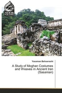 bokomslag A Study of Moghan Costumes and Weaves in Ancient Iran (Sasanian)