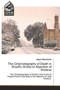 bokomslag The Cinematography of Death in Woolf's Works to Abjection of Kristeva