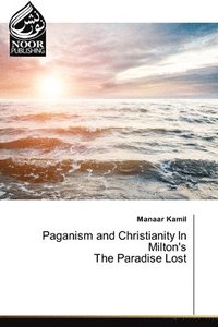 bokomslag Paganism and Christianity In Milton's The Paradise Lost