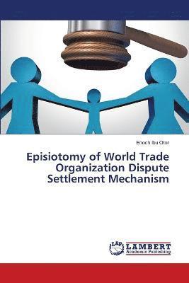 Episiotomy of World Trade Organization Dispute Settlement Mechanism 1