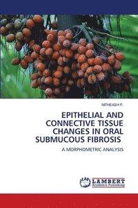 bokomslag Epithelial and Connective Tissue Changes in Oral Submucous Fibrosis