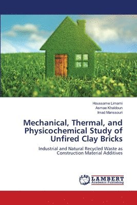 bokomslag Mechanical, Thermal, and Physicochemical Study of Unfired Clay Bricks